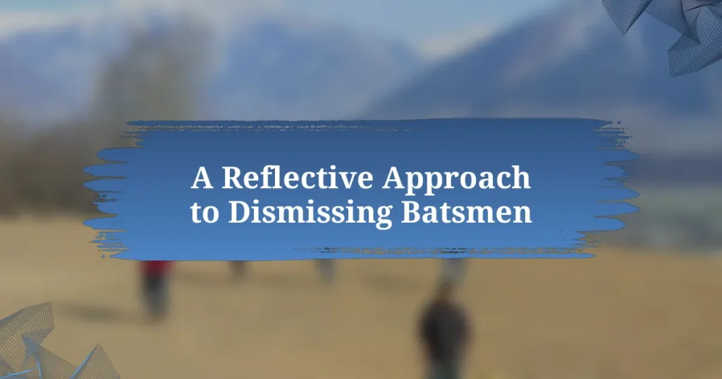 A Reflective Approach to Dismissing Batsmen