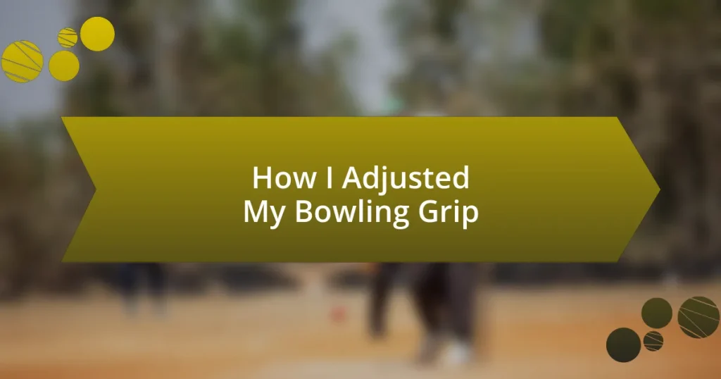 How I Adjusted My Bowling Grip