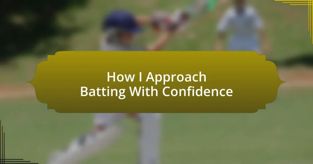 How I Approach Batting With Confidence