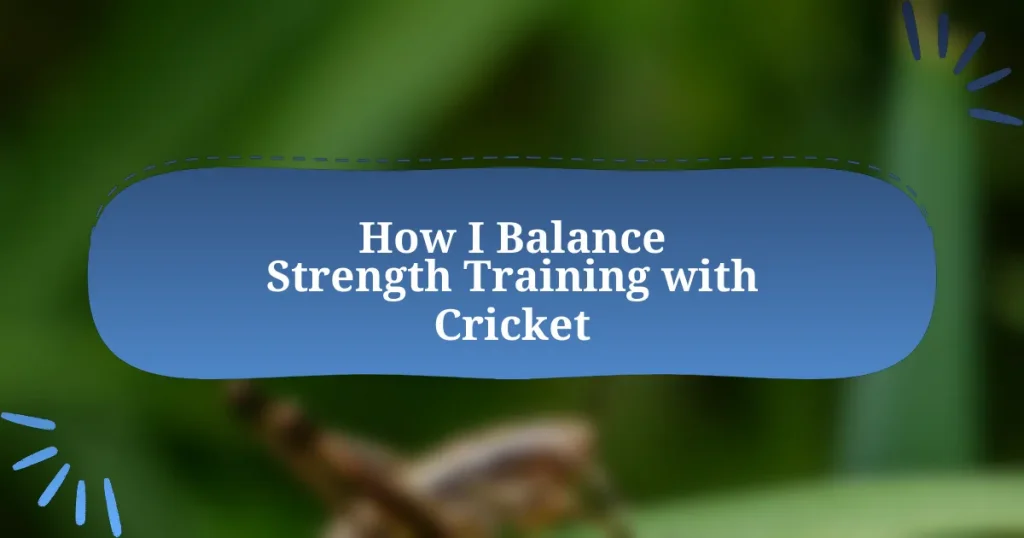 How I Balance Strength Training with Cricket