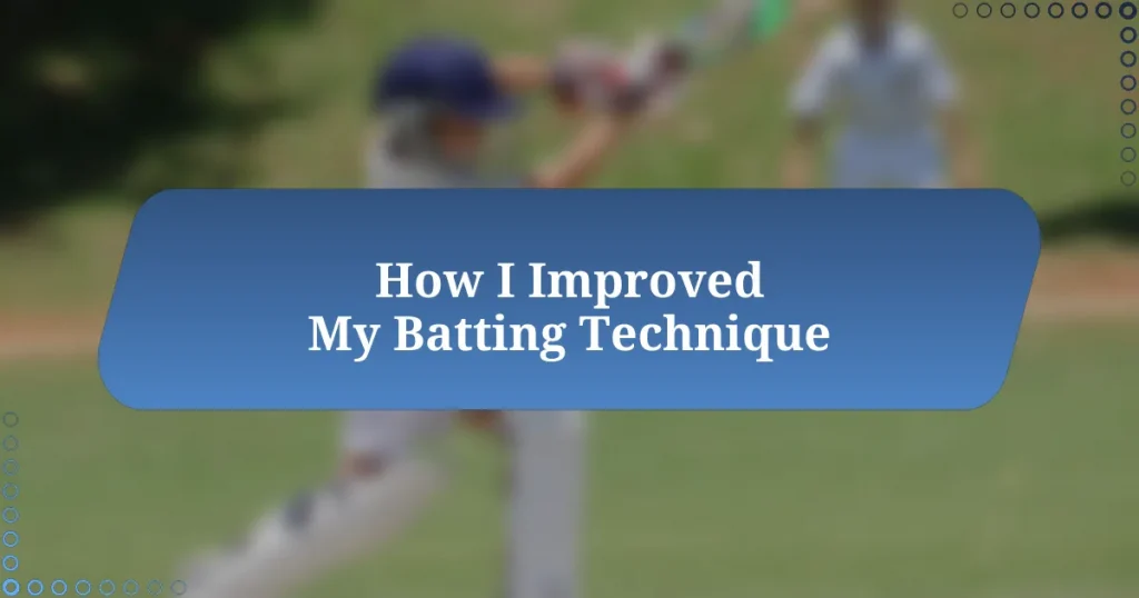 How I Improved My Batting Technique