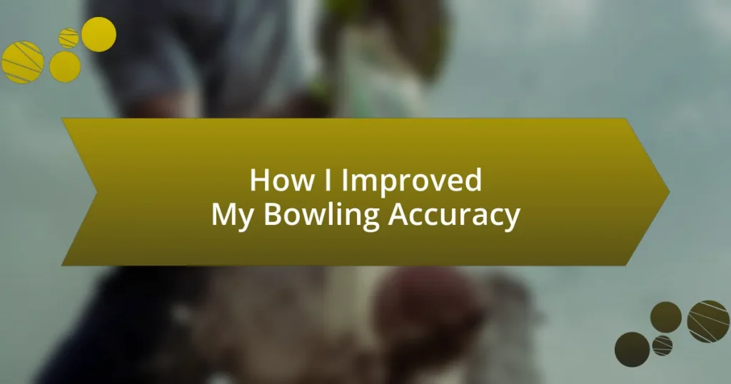 How I Improved My Bowling Accuracy