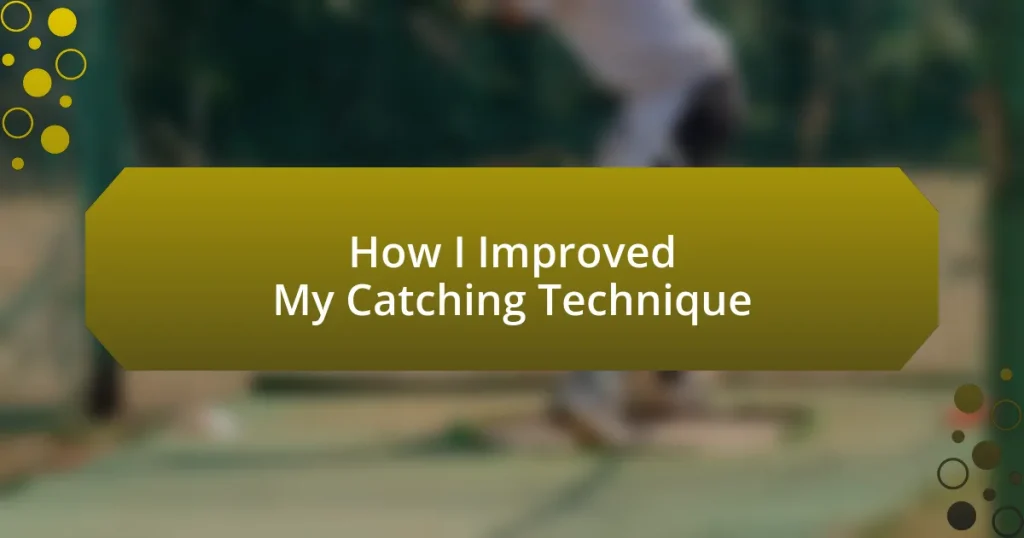 How I Improved My Catching Technique