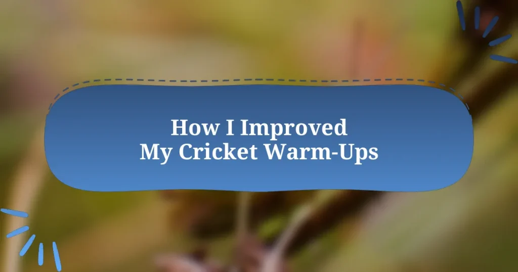 How I Improved My Cricket Warm-Ups