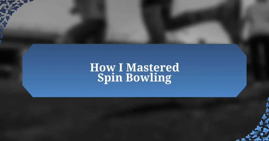 How I Mastered Spin Bowling