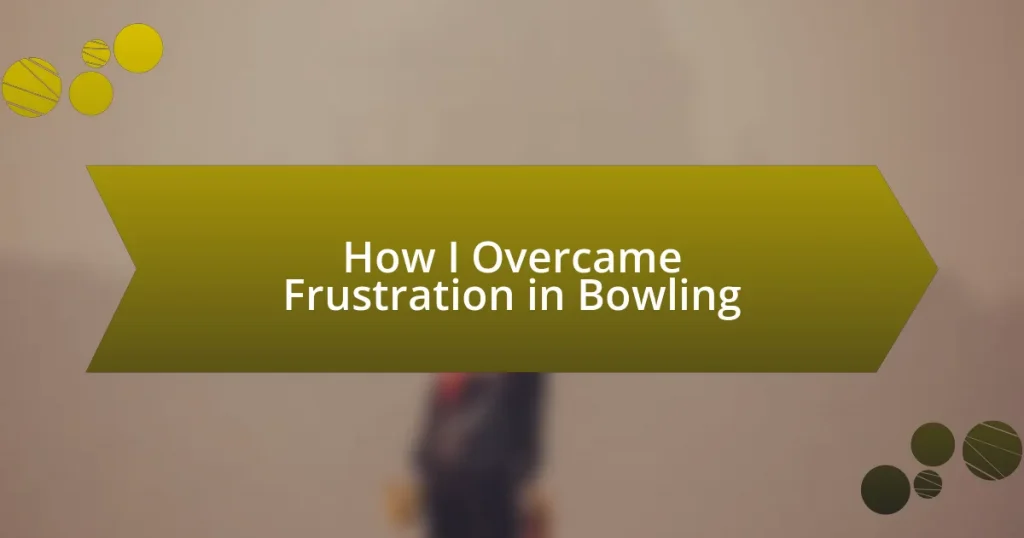 How I Overcame Frustration in Bowling