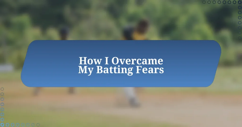 How I Overcame My Batting Fears