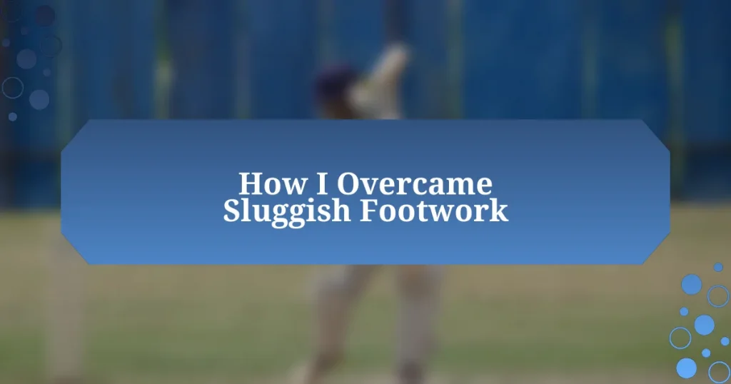 How I Overcame Sluggish Footwork