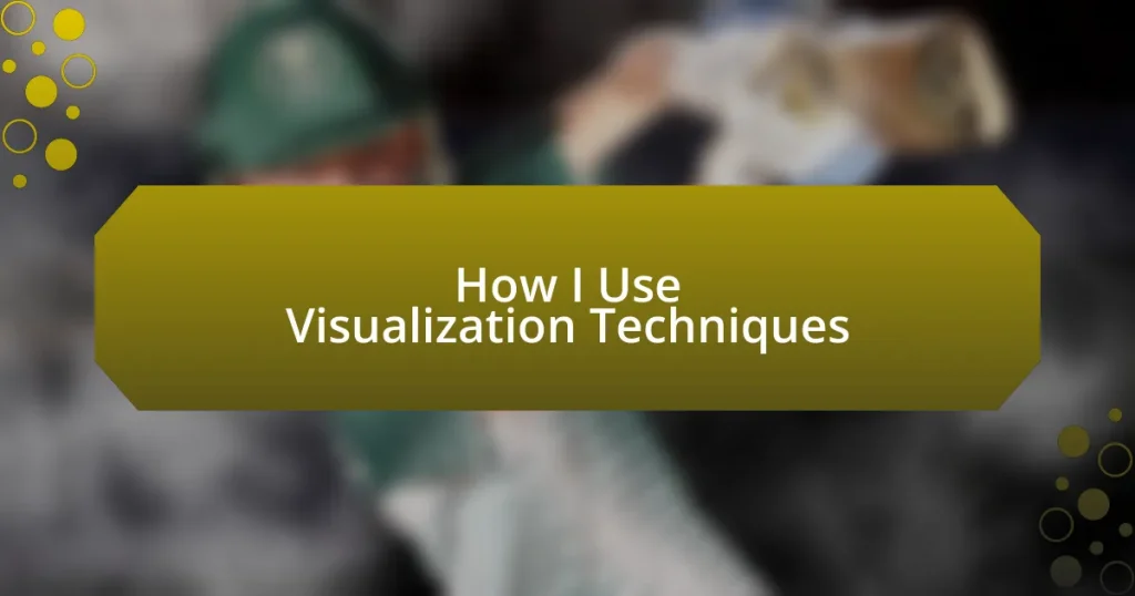 How I Use Visualization Techniques