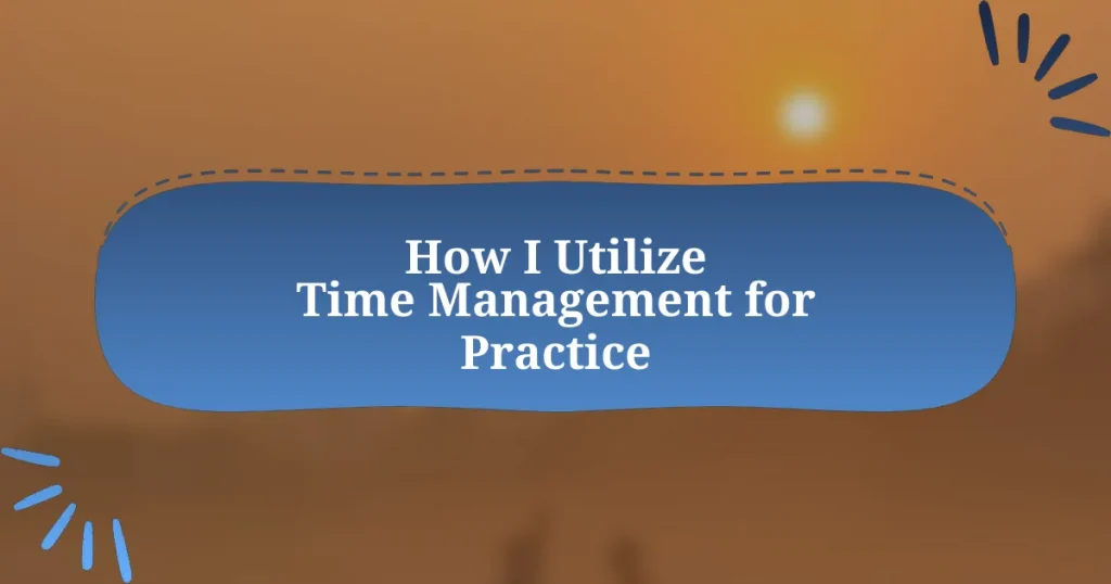 How I Utilize Time Management for Practice