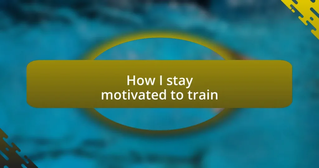 How I stay motivated to train