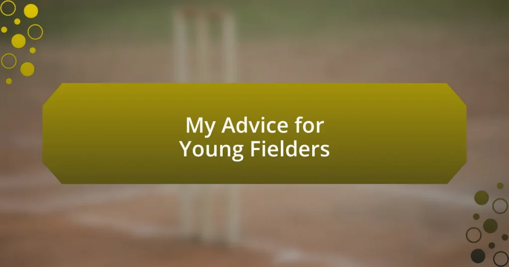 My Advice for Young Fielders