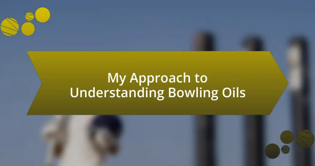 My Approach to Understanding Bowling Oils