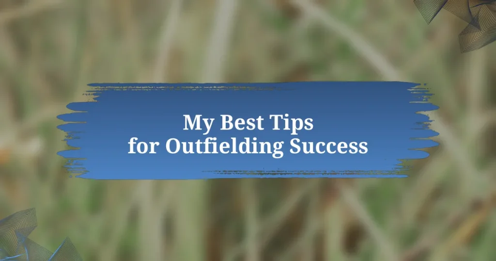 My Best Tips for Outfielding Success