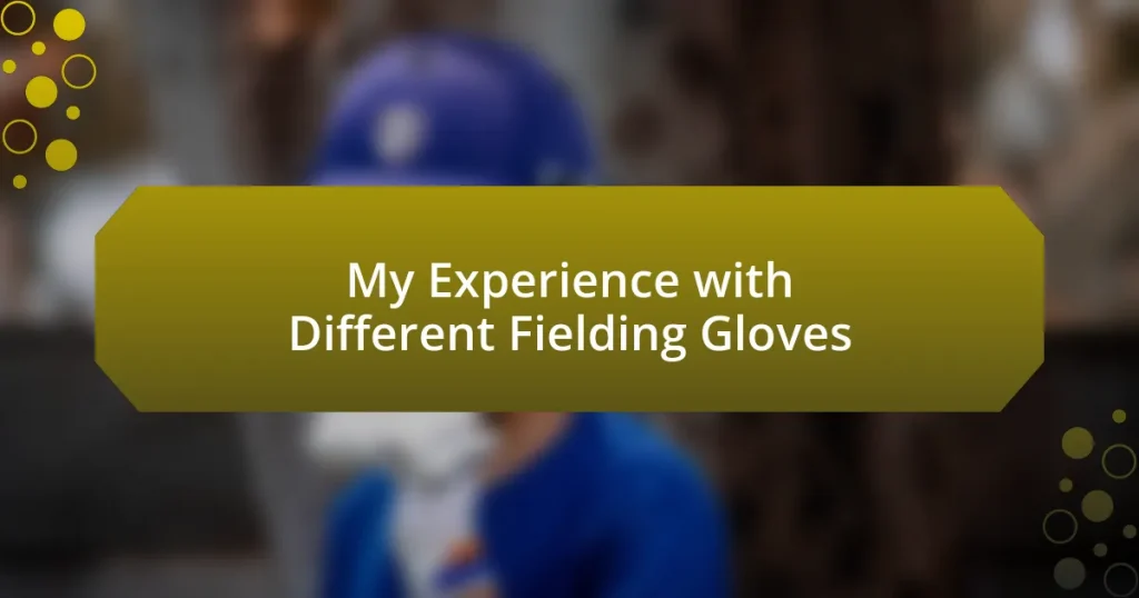 My Experience with Different Fielding Gloves