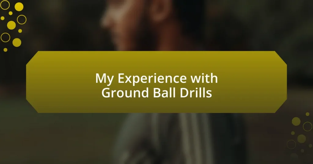 My Experience with Ground Ball Drills