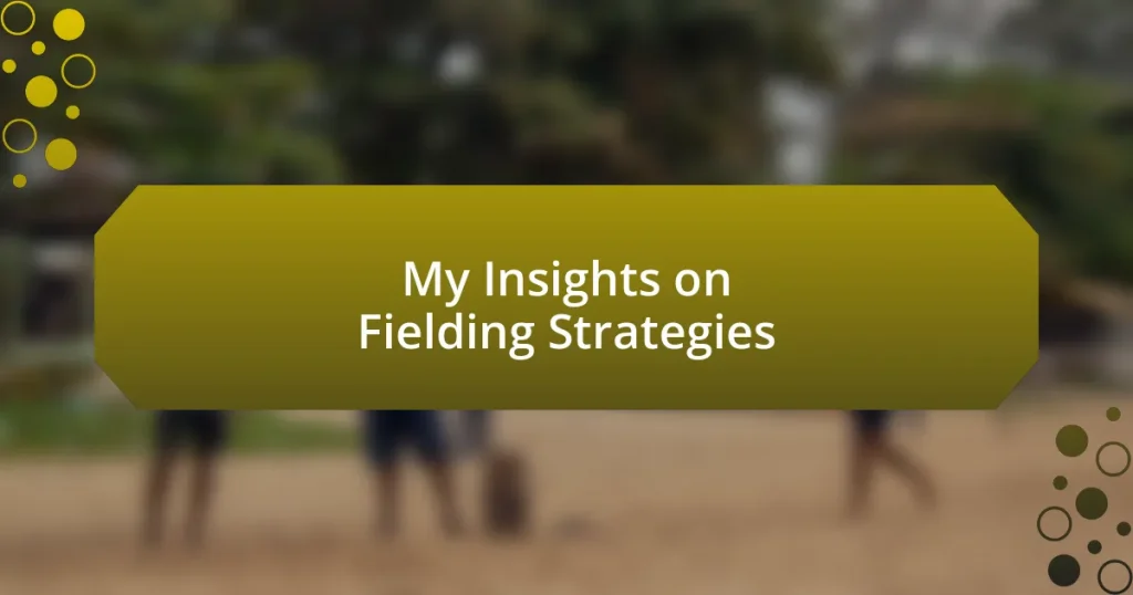 My Insights on Fielding Strategies