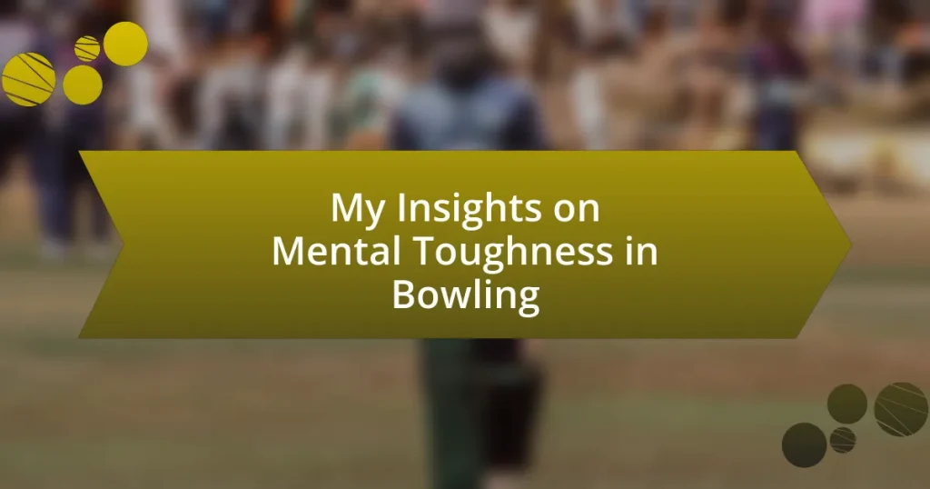 My Insights on Mental Toughness in Bowling