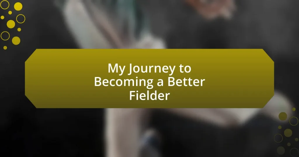 My Journey to Becoming a Better Fielder