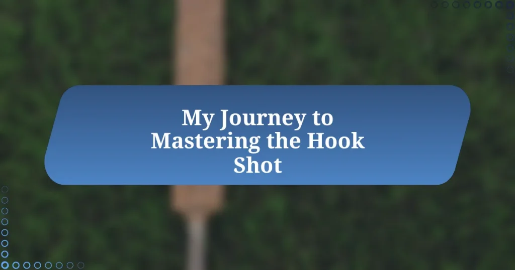 My Journey to Mastering the Hook Shot