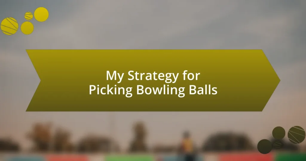 My Strategy for Picking Bowling Balls