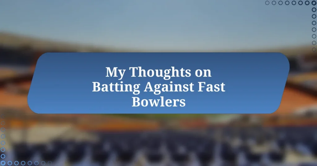 My Thoughts on Batting Against Fast Bowlers