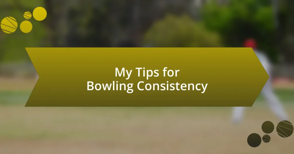 My Tips for Bowling Consistency