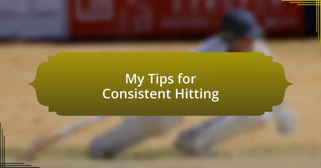 My Tips for Consistent Hitting