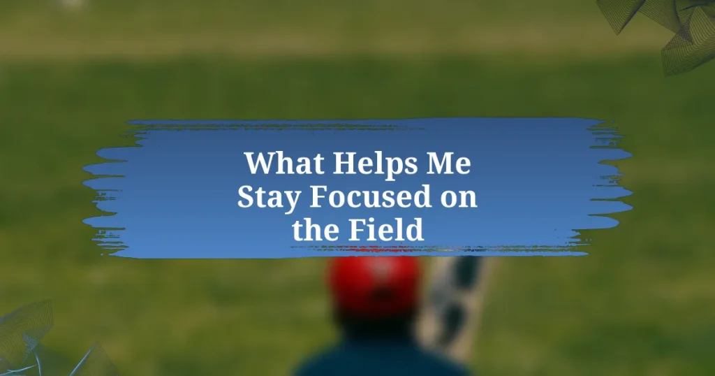 What Helps Me Stay Focused on the Field