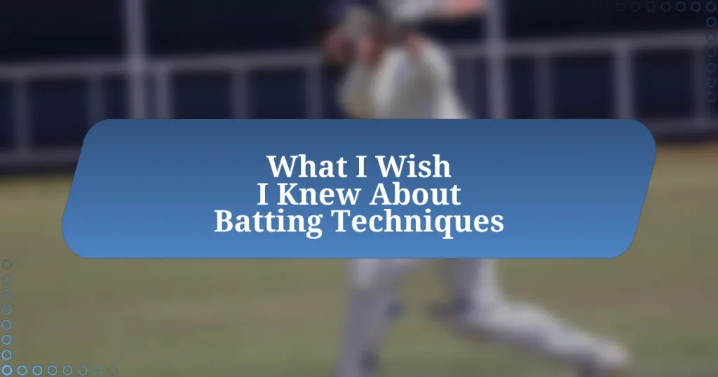 What I Wish I Knew About Batting Techniques