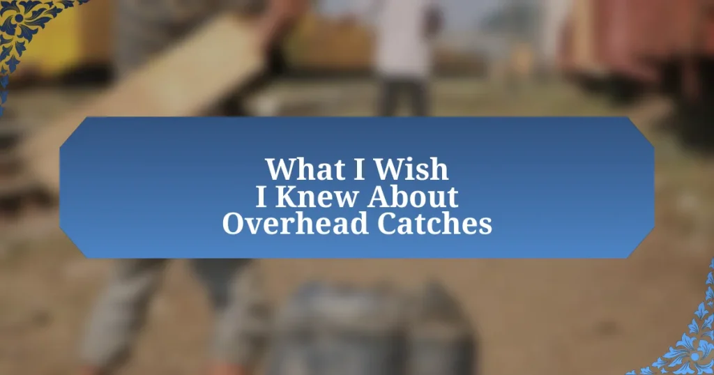 What I Wish I Knew About Overhead Catches