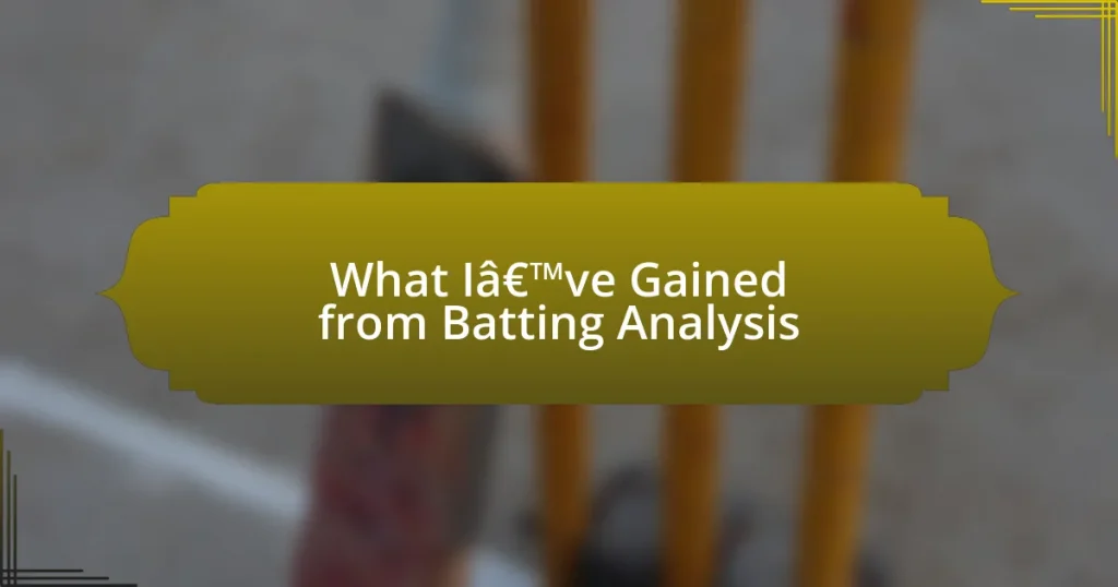 What I’ve Gained from Batting Analysis