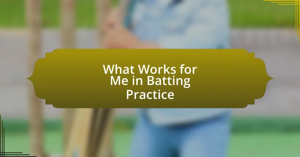 What Works for Me in Batting Practice