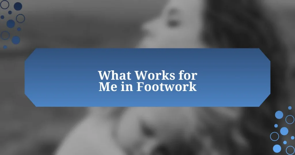 What Works for Me in Footwork