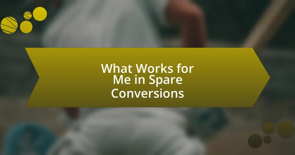 What Works for Me in Spare Conversions