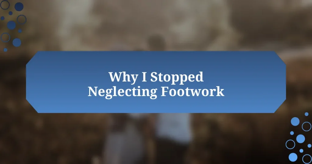 Why I Stopped Neglecting Footwork