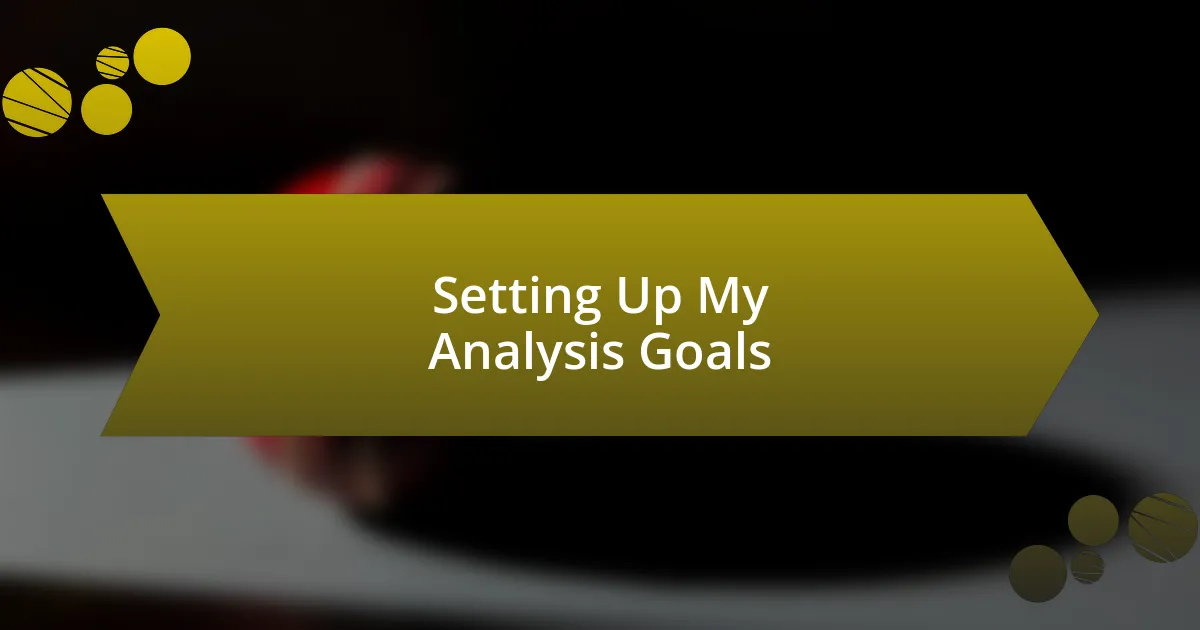 Setting Up My Analysis Goals