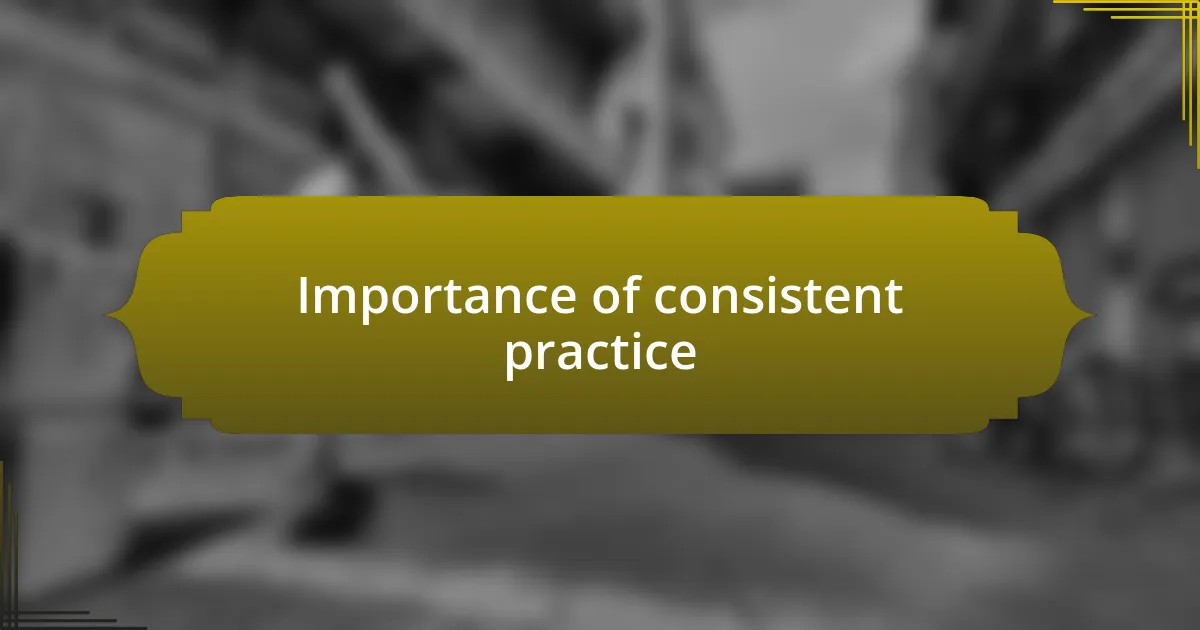 Importance of consistent practice