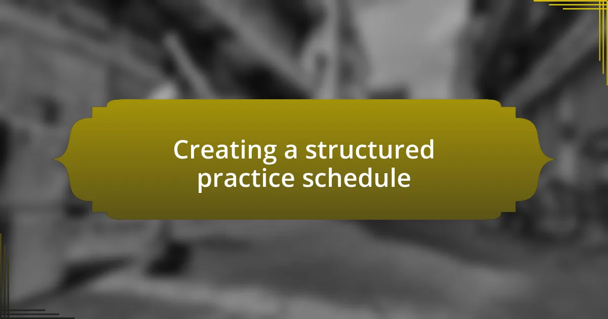 Creating a structured practice schedule