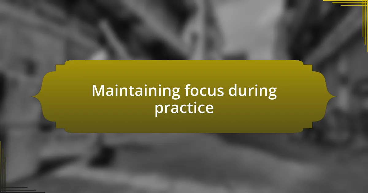 Maintaining focus during practice