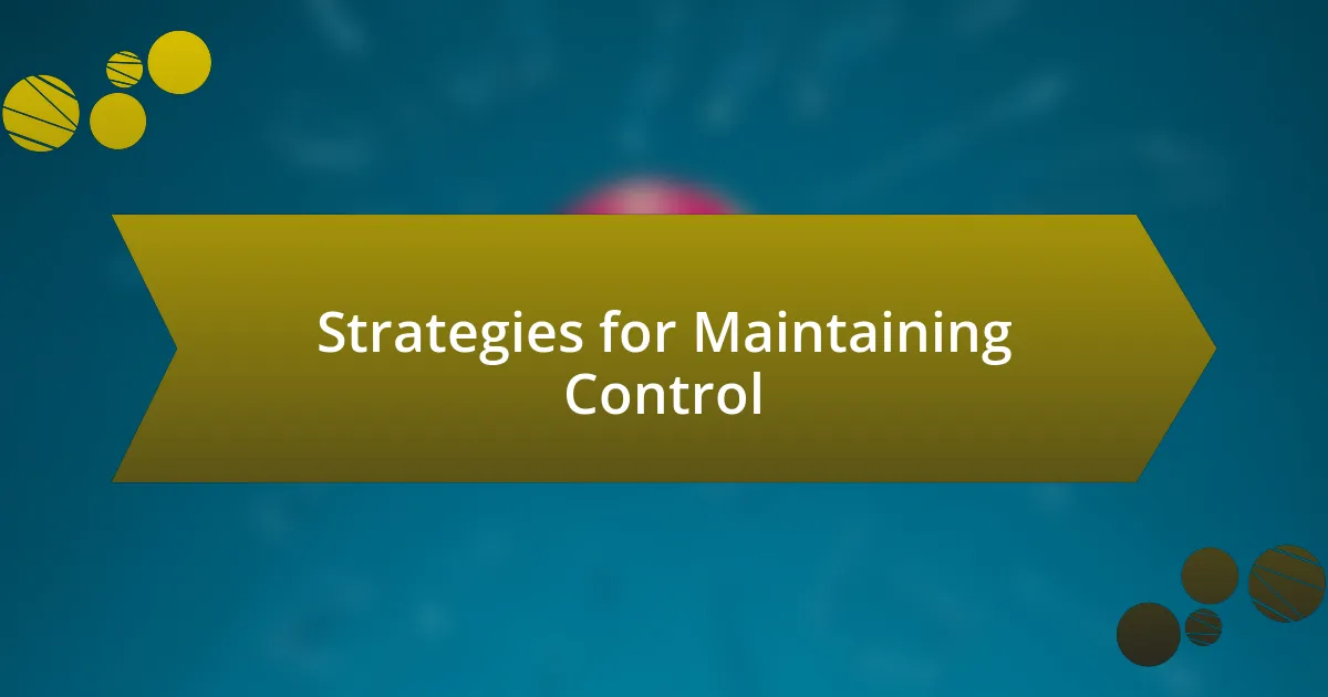 Strategies for Maintaining Control