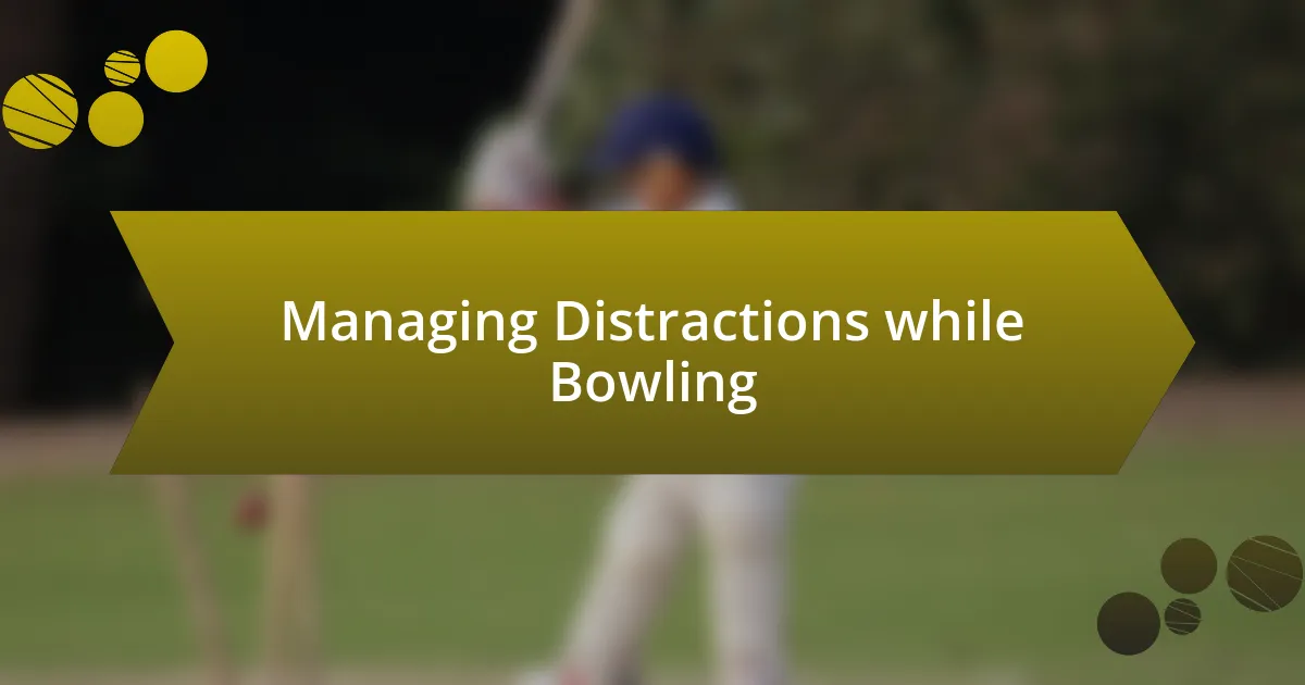 Managing Distractions while Bowling