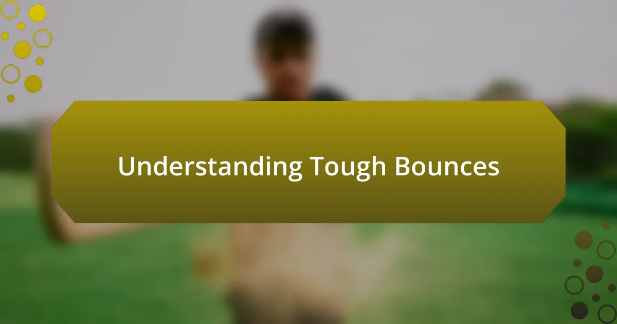 Understanding Tough Bounces