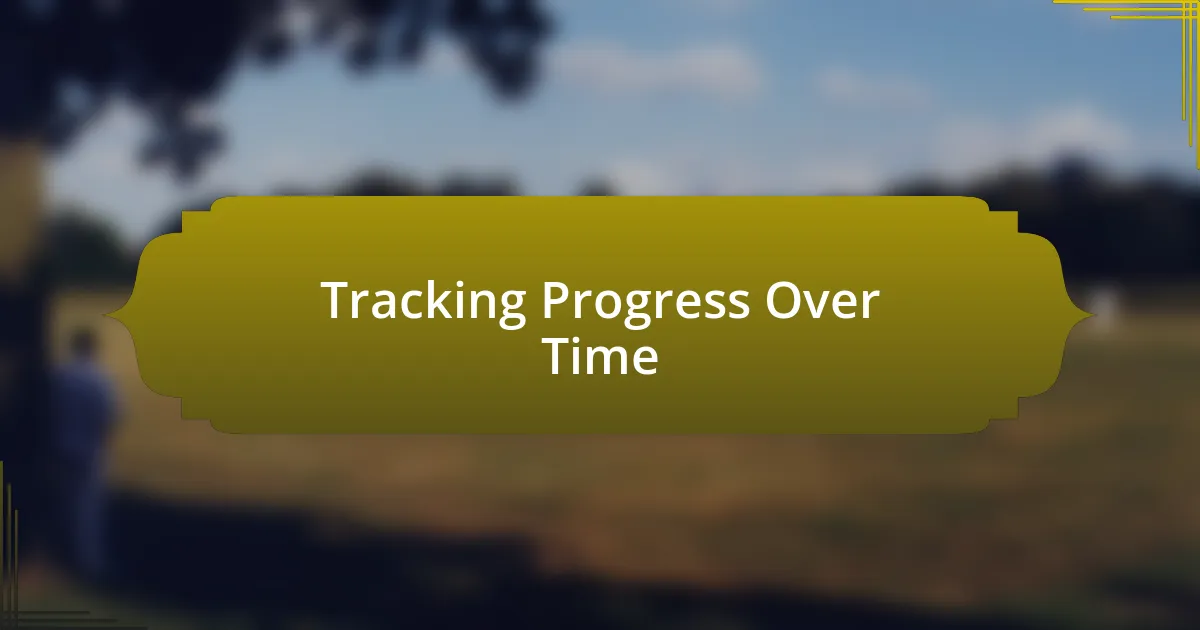 Tracking Progress Over Time