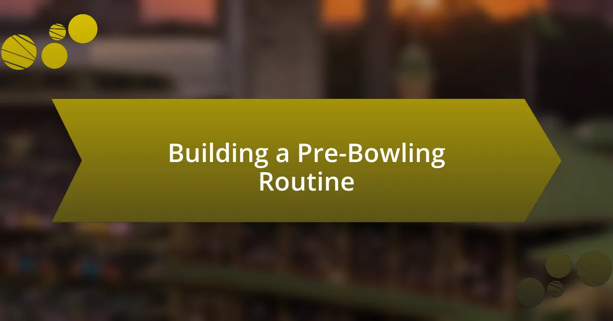 Building a Pre-Bowling Routine