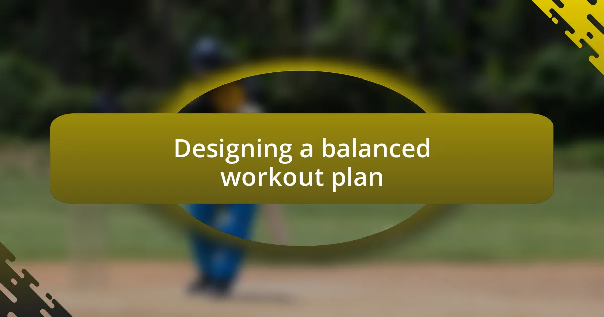 Designing a balanced workout plan