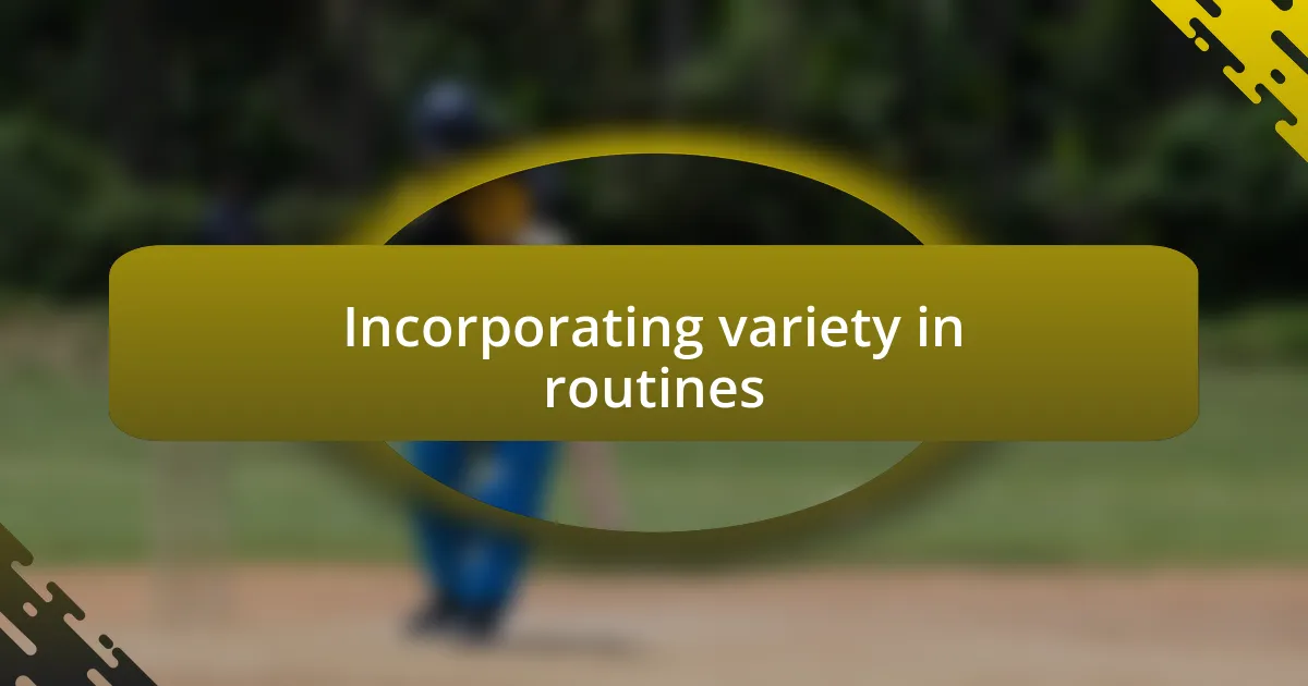 Incorporating variety in routines