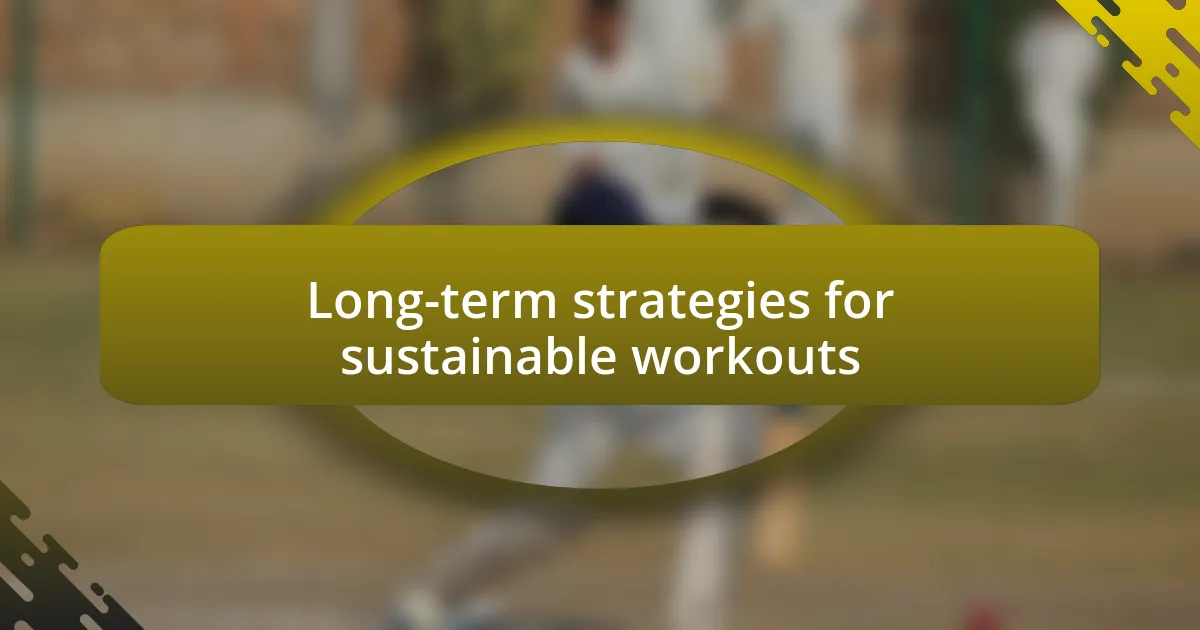 Long-term strategies for sustainable workouts