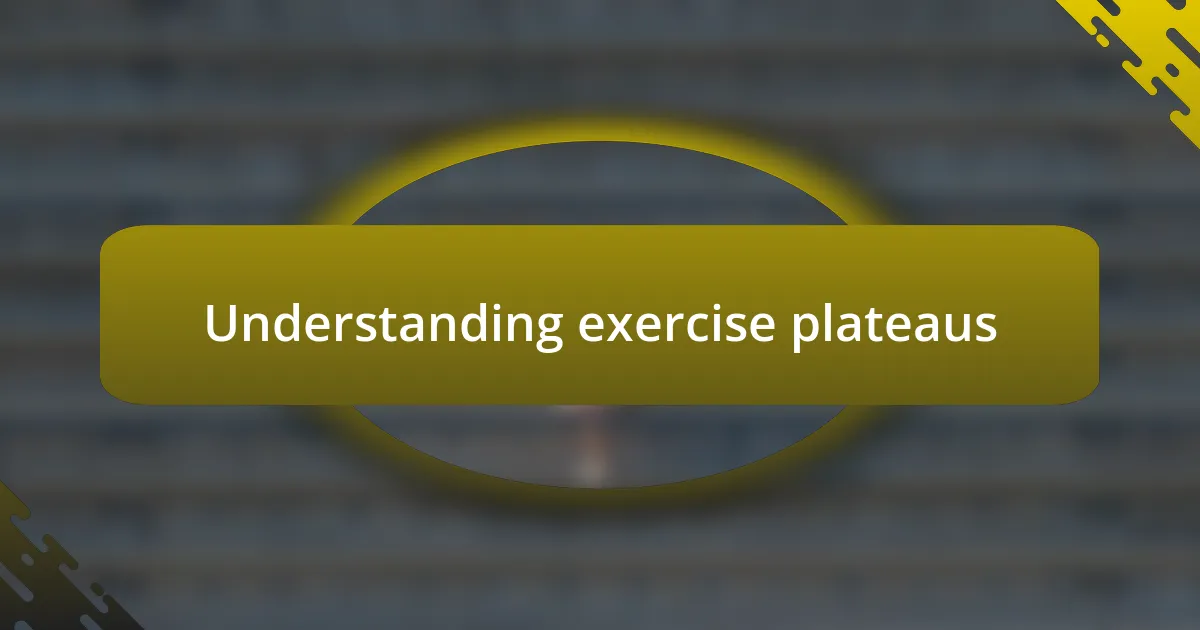 Understanding exercise plateaus