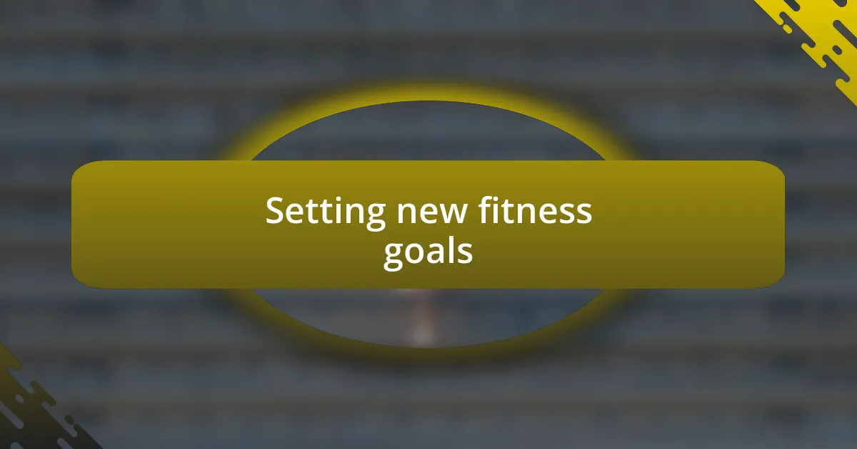 Setting new fitness goals